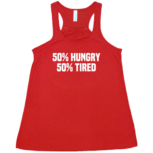 50% Hungry 50% Tired Shirt - Image 5