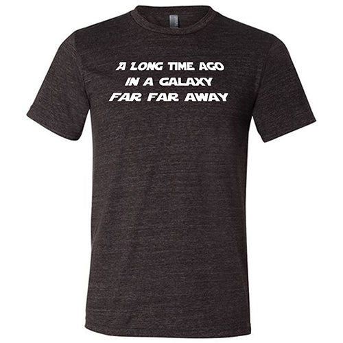 A Long Time Ago in a Galaxy Far Far Away Shirt Unisex - Image 3