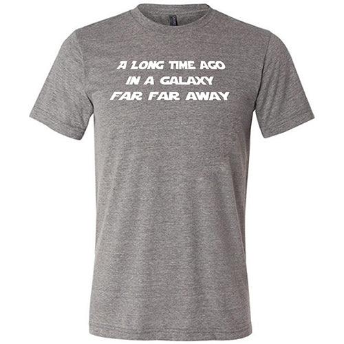 A Long Time Ago in a Galaxy Far Far Away Shirt Unisex - Image 5