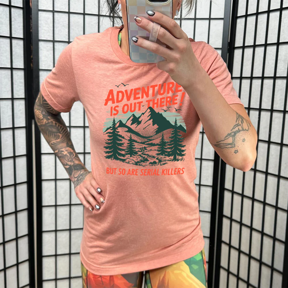 Adventure Is Out There! But So Are Serial Killers Shirt Unisex - Image 11