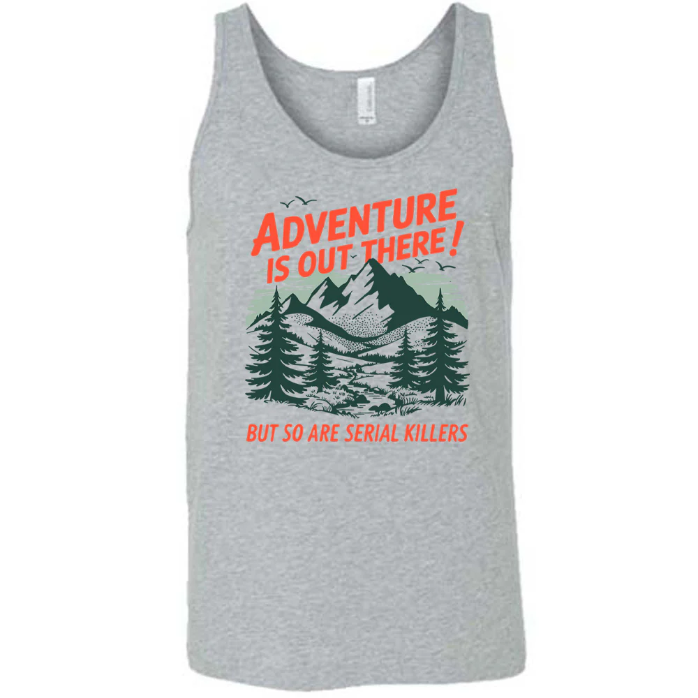 Adventure Is Out There! But So Are Serial Killers Shirt Unisex - Image 8