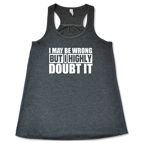 I May Be Wrong, But I Highly Doubt It Shirt - Image 4