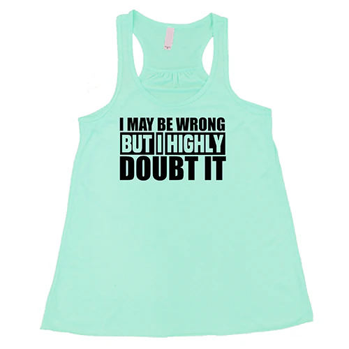 I May Be Wrong, But I Highly Doubt It Shirt - Image 5