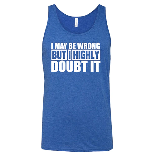I May Be Wrong, But I Highly Doubt It Shirt Unisex - Image 2