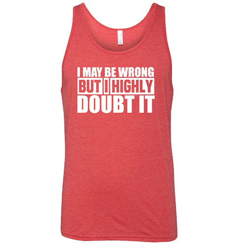 I May Be Wrong, But I Highly Doubt It Shirt Unisex - Image 8