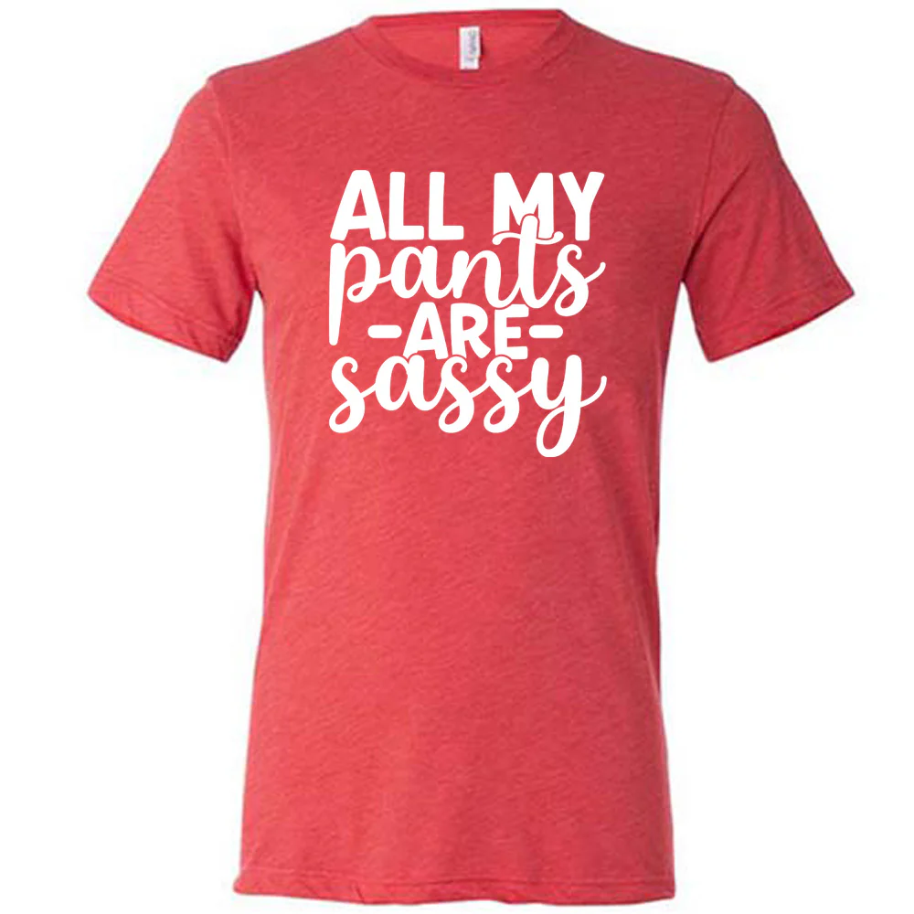 All My Pants Are Sassy Shirt Unisex - Image 5