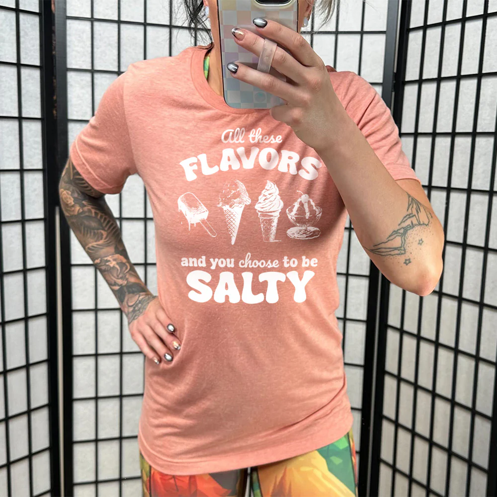 All These Flavors And You Choose To Be Salty Shirt Unisex - Image 11