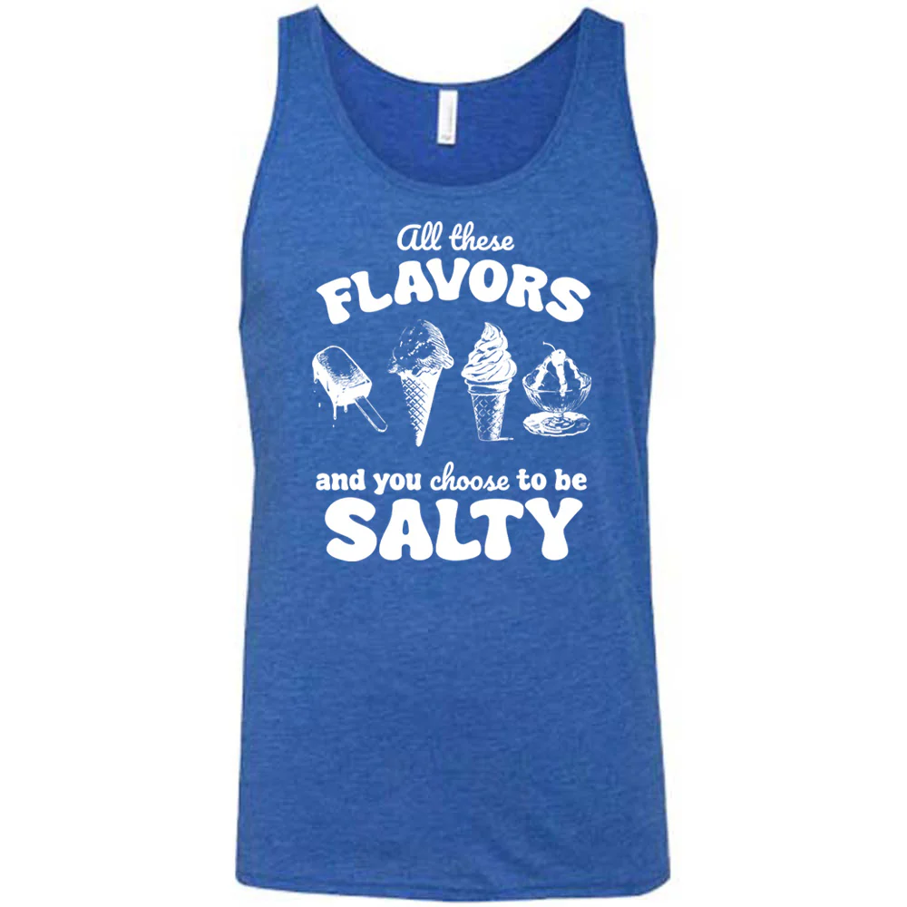 All These Flavors And You Choose To Be Salty Shirt Unisex - Image 4