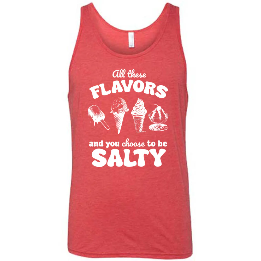 All These Flavors And You Choose To Be Salty Shirt Unisex - Image 6