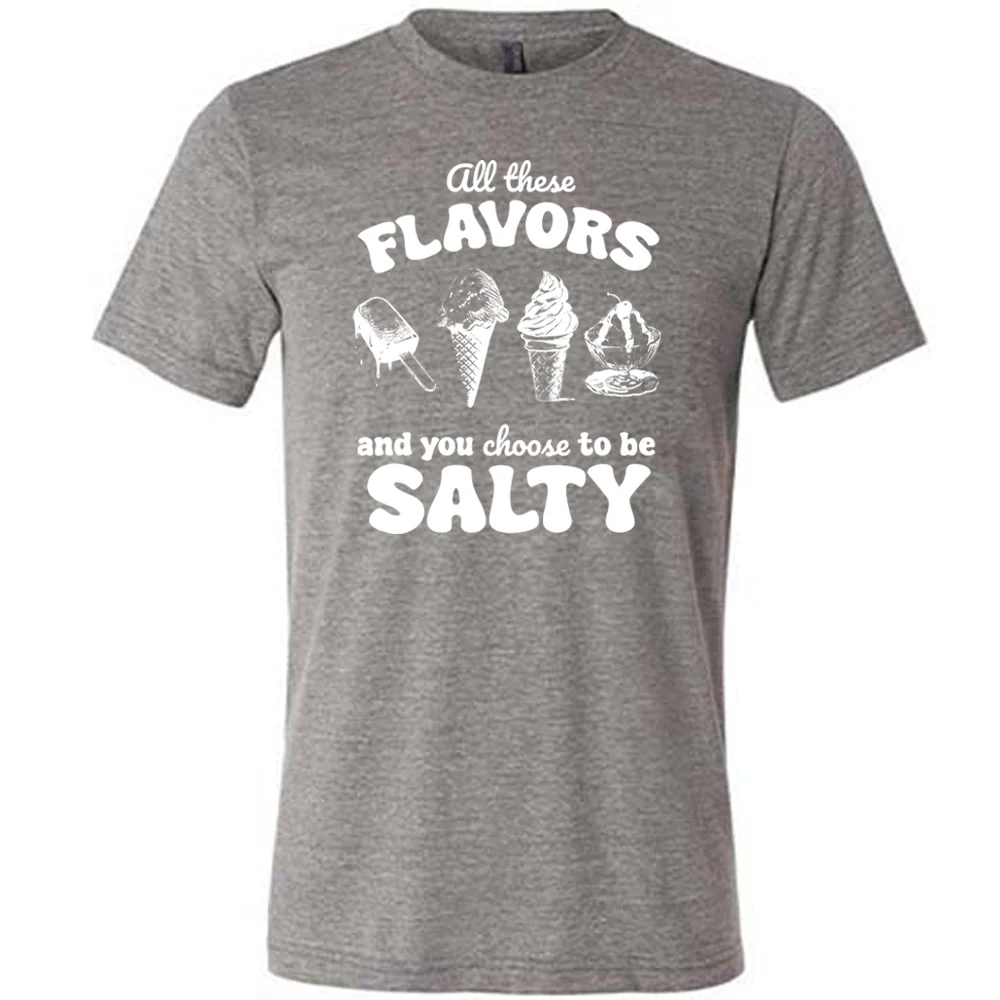 All These Flavors And You Choose To Be Salty Shirt Unisex - Image 7