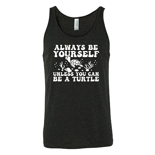 Always Be Yourself Unless You Can Be A Turtle Shirt Unisex - Image 4