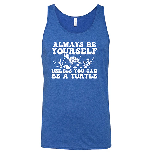 Always Be Yourself Unless You Can Be A Turtle Shirt Unisex - Image 6