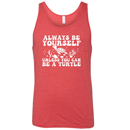 Always Be Yourself Unless You Can Be A Turtle Shirt Unisex - Image 8