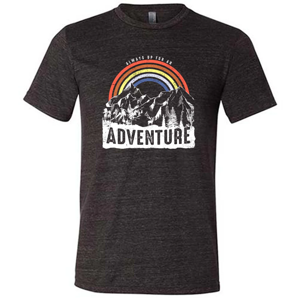 Always Up For An Adventure Shirt Unisex