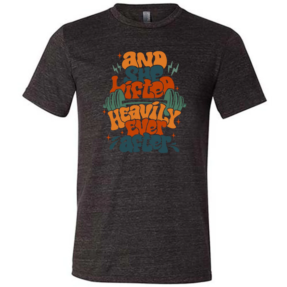 And She Lifted Heavily Ever After Shirt Unisex