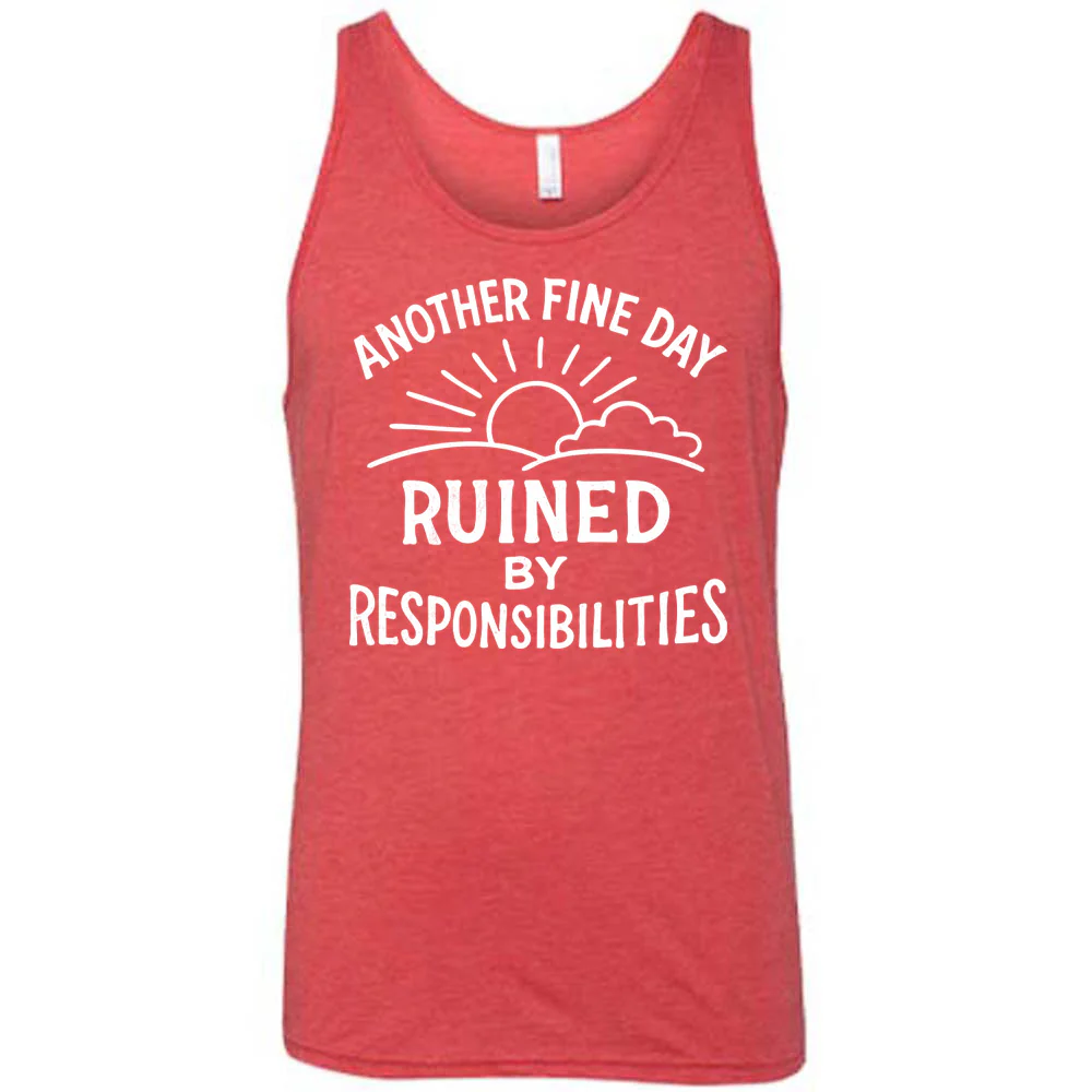 Another Fine Day Ruined by Responsibilities Shirt Unisex - Image 6