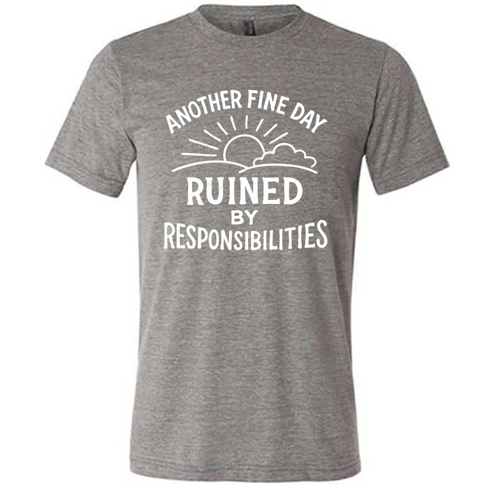 Another Fine Day Ruined by Responsibilities Shirt Unisex - Image 7