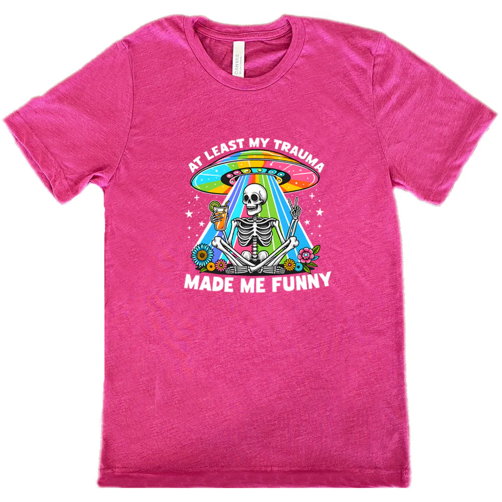 At Least My Trauma Made Me Funny Shirt Unisex - Image 10