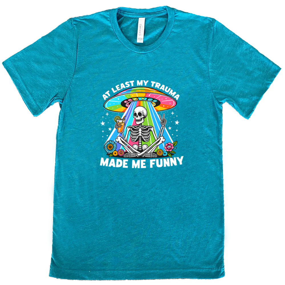At Least My Trauma Made Me Funny Shirt Unisex - Image 11