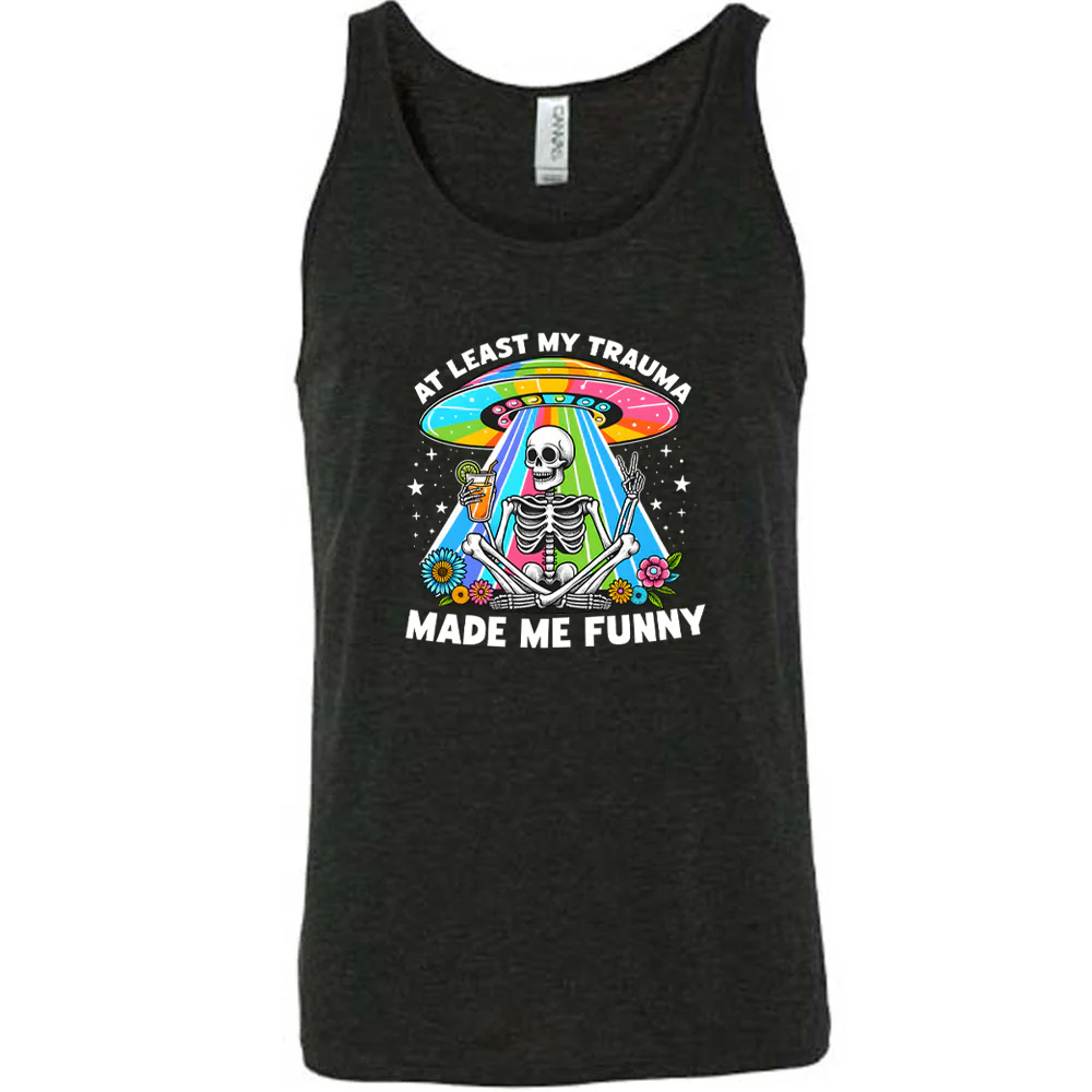 At Least My Trauma Made Me Funny Shirt Unisex - Image 3