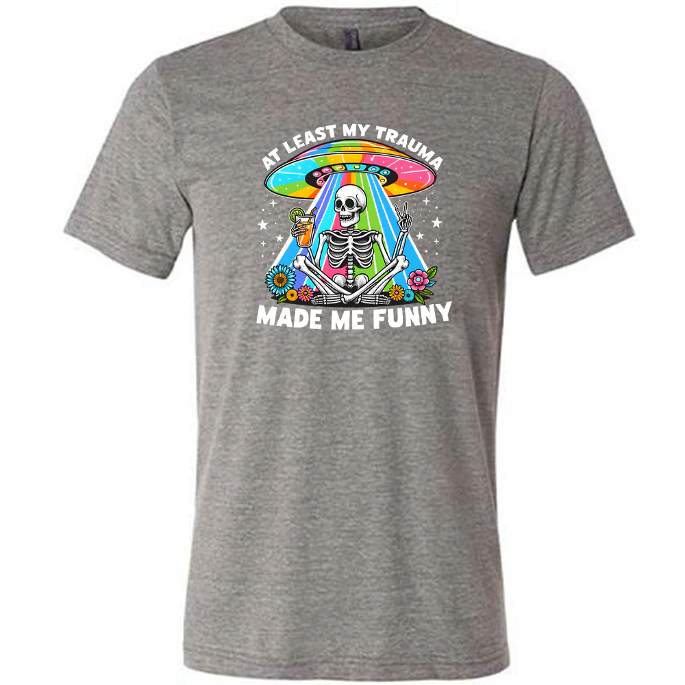 At Least My Trauma Made Me Funny Shirt Unisex - Image 4
