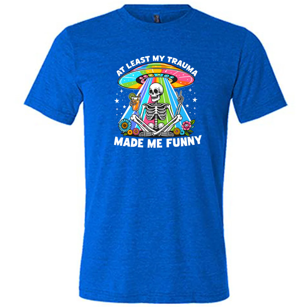 At Least My Trauma Made Me Funny Shirt Unisex - Image 6
