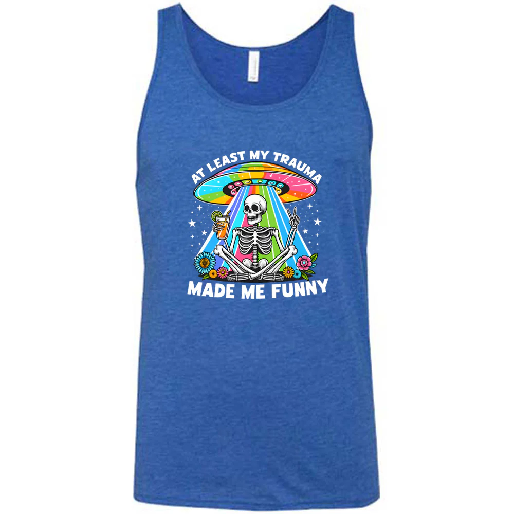At Least My Trauma Made Me Funny Shirt Unisex - Image 7