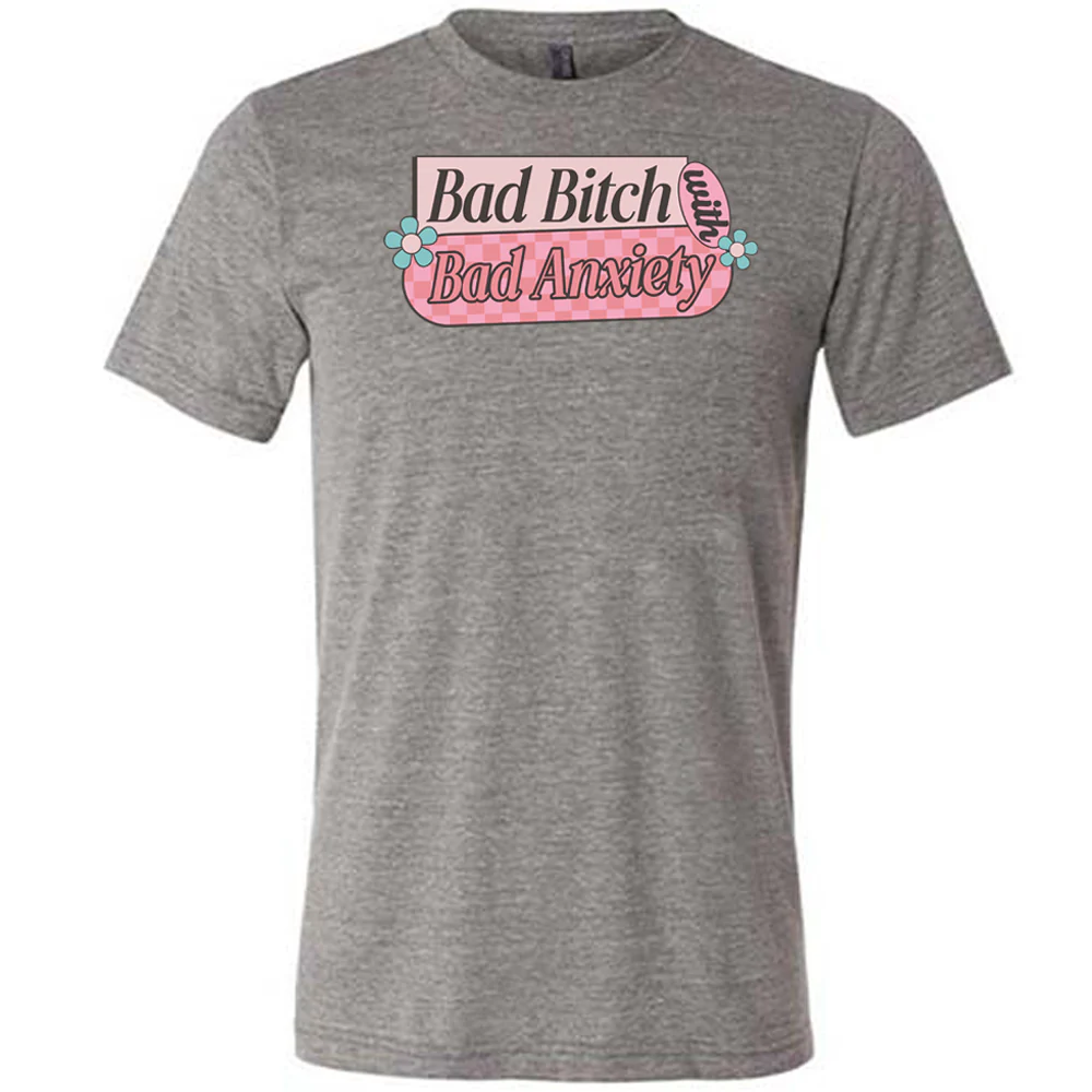 Bad Bitch With Bad Anxiety Shirt Unisex - Image 3