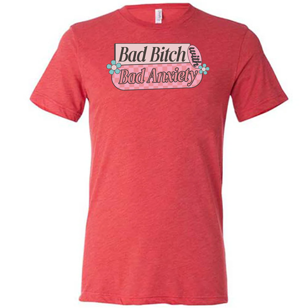 Bad Bitch With Bad Anxiety Shirt Unisex - Image 7