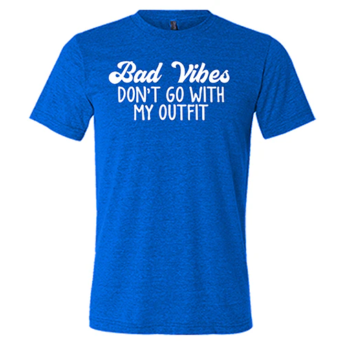 Bad Vibes Don't Go With My Outfit Shirt Unisex - Image 3