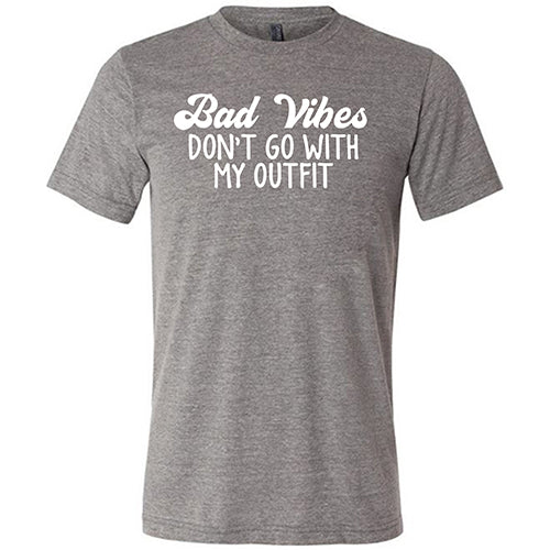 Bad Vibes Don't Go With My Outfit Shirt Unisex - Image 5