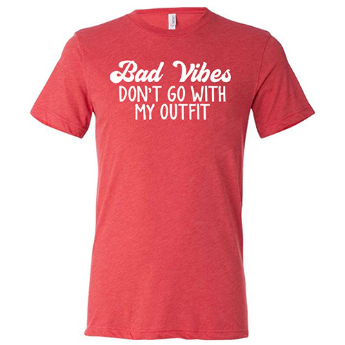 Bad Vibes Don't Go With My Outfit Shirt Unisex - Image 7