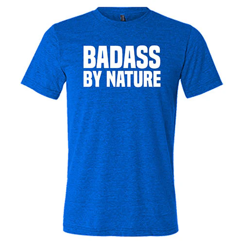 Badass By Nature Shirt Unisex - Image 3