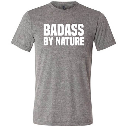 Badass By Nature Shirt Unisex - Image 5