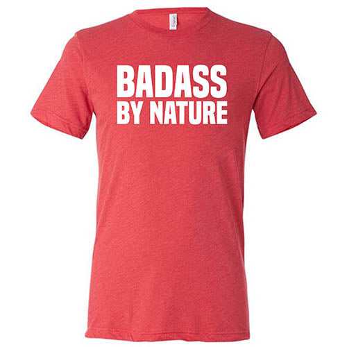 Badass By Nature Shirt Unisex - Image 7