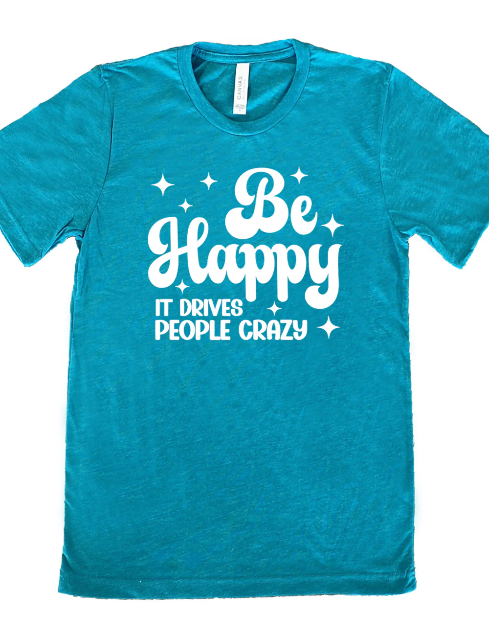 Be Happy It Drives People Crazy Shirt Unisex - Image 10
