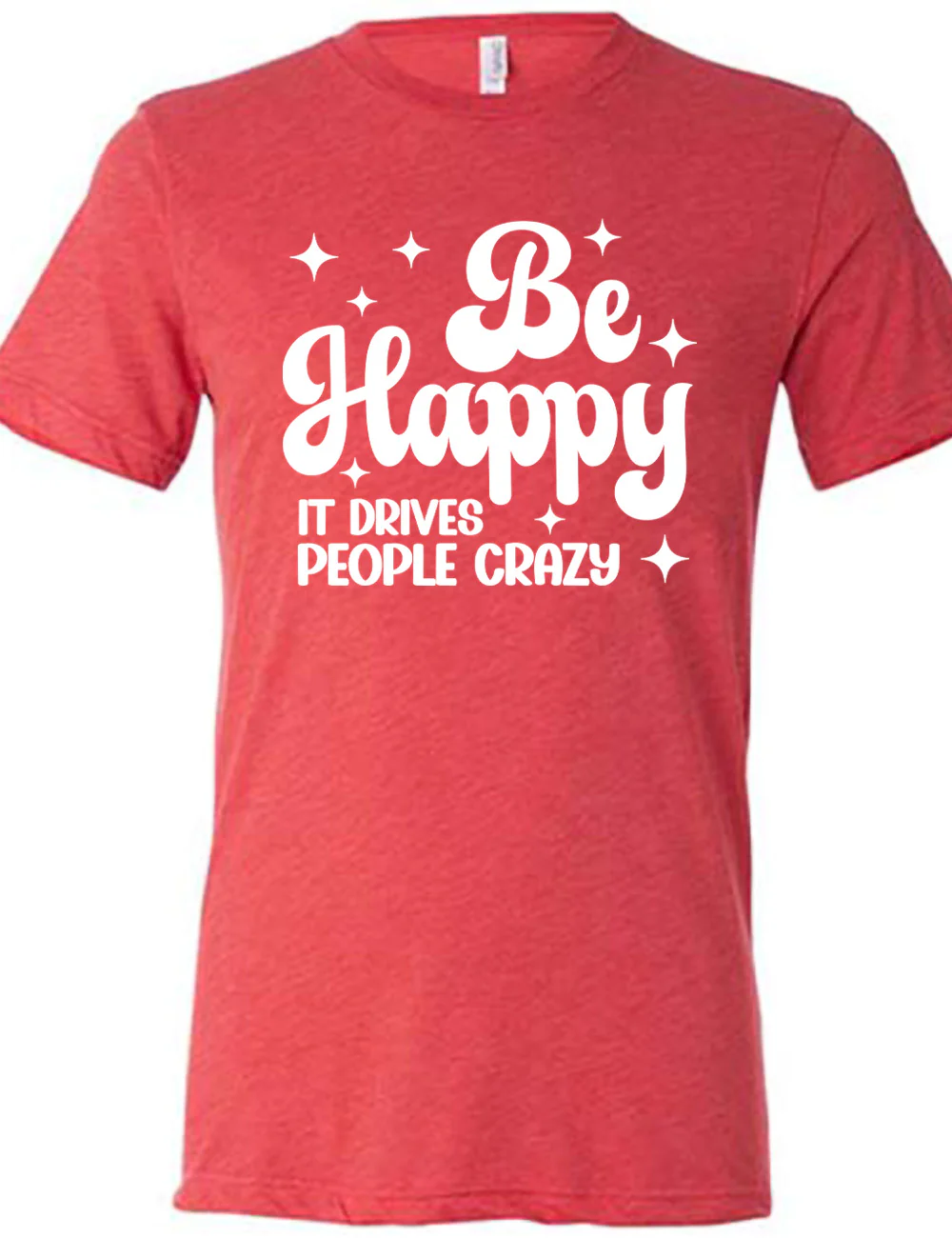 Be Happy It Drives People Crazy Shirt Unisex - Image 5