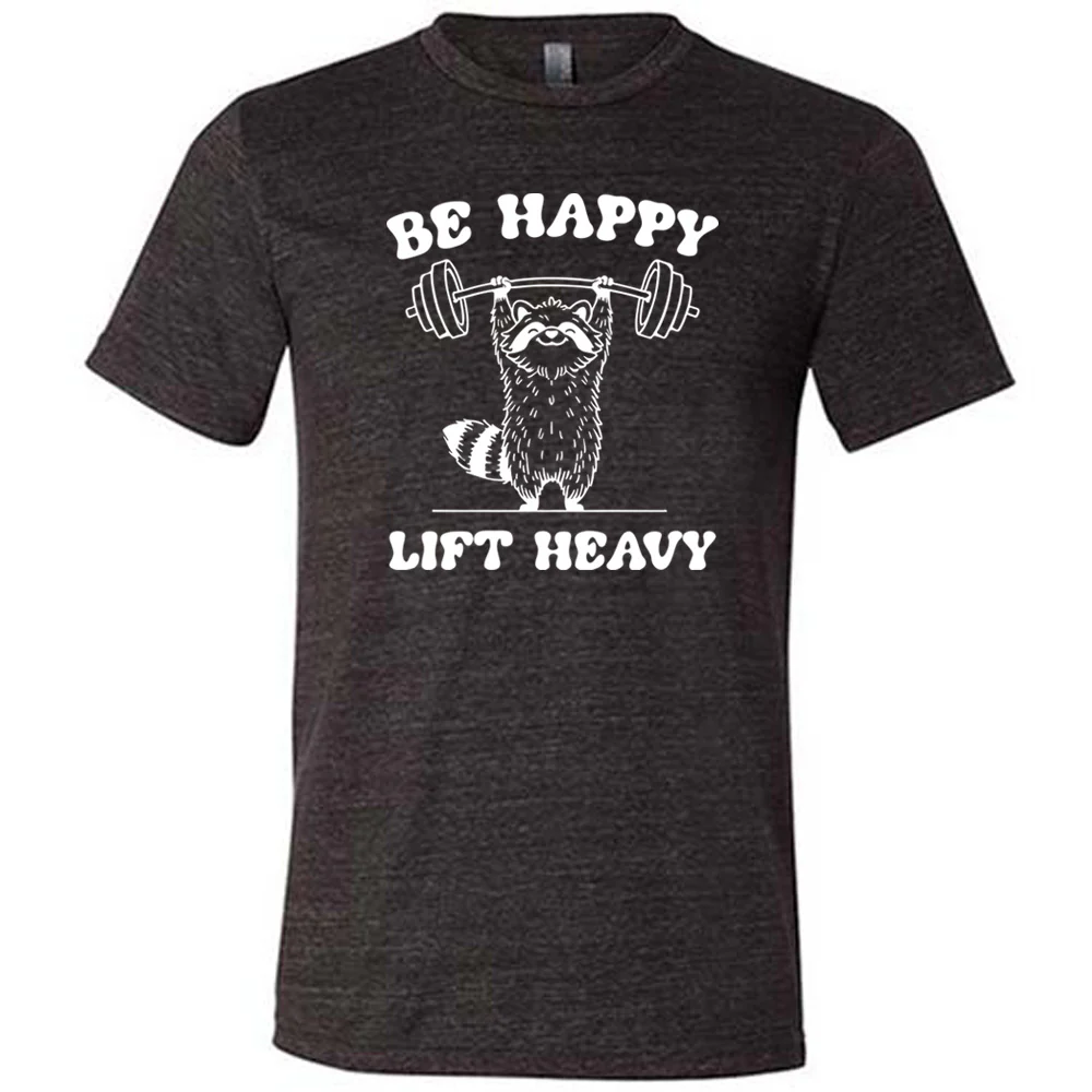 Be Happy Lift Heavy Shirt Unisex