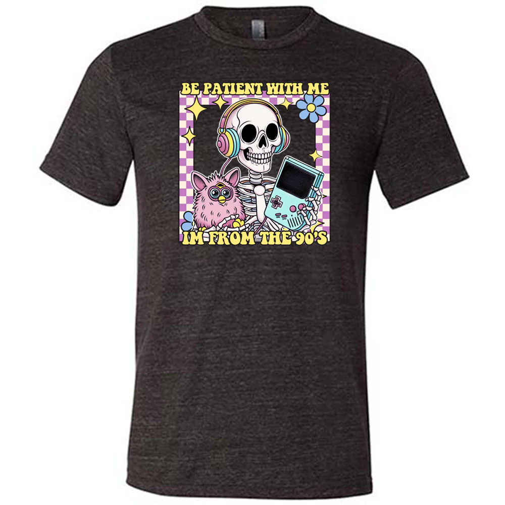 Be Patient With Me I'm From The 90's Shirt Unisex