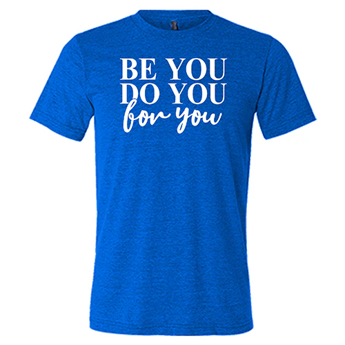 Be You, Do You, For You Shirt Unisex - Image 3