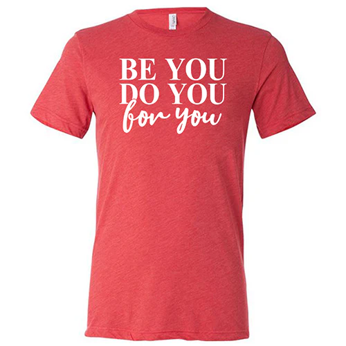 Be You, Do You, For You Shirt Unisex - Image 7