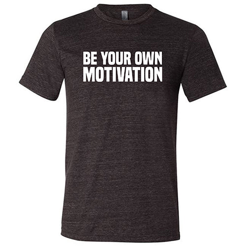 Be Your Own Motivation Shirt Unisex - Image 3