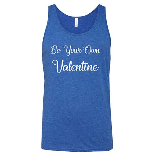 Be Your Own Valentine Shirt Unisex - Image 6