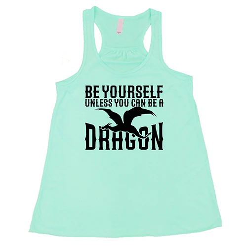 Be Yourself Unless You Can Be A Dragon Shirt - Image 4