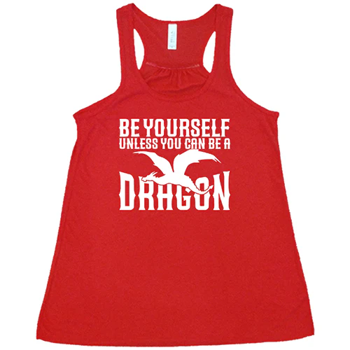 Be Yourself Unless You Can Be A Dragon Shirt - Image 5
