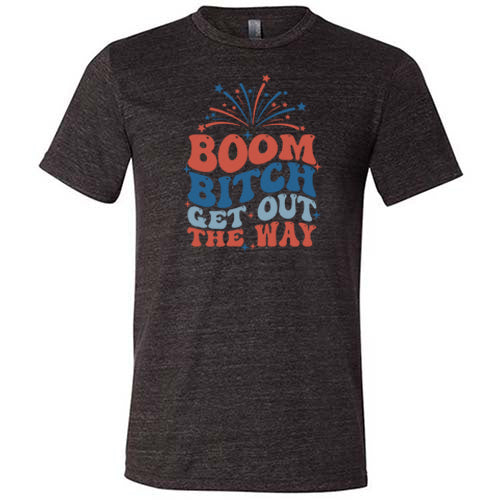 Boom Bitch Get Out The Way Shirt Unisex - Image 2
