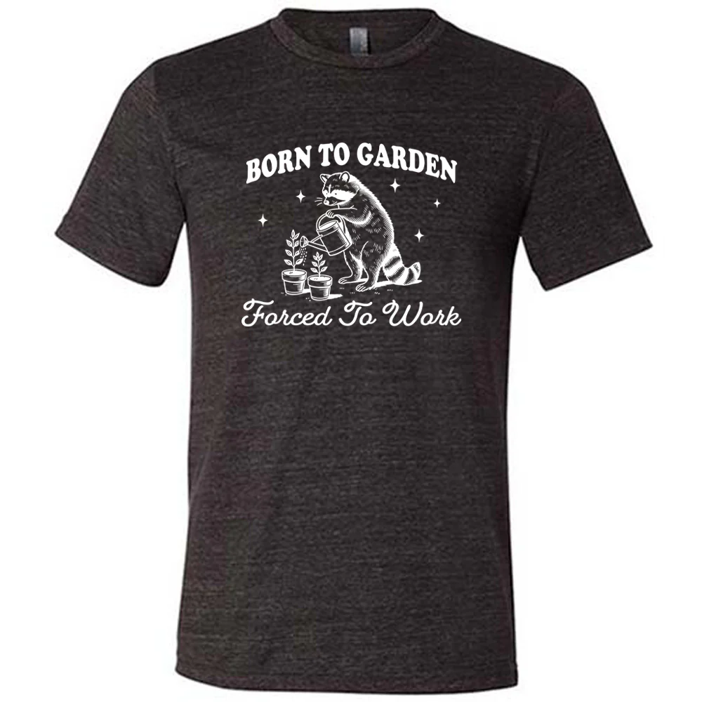 Born to Garden, Forced to Work Shirt Unisex