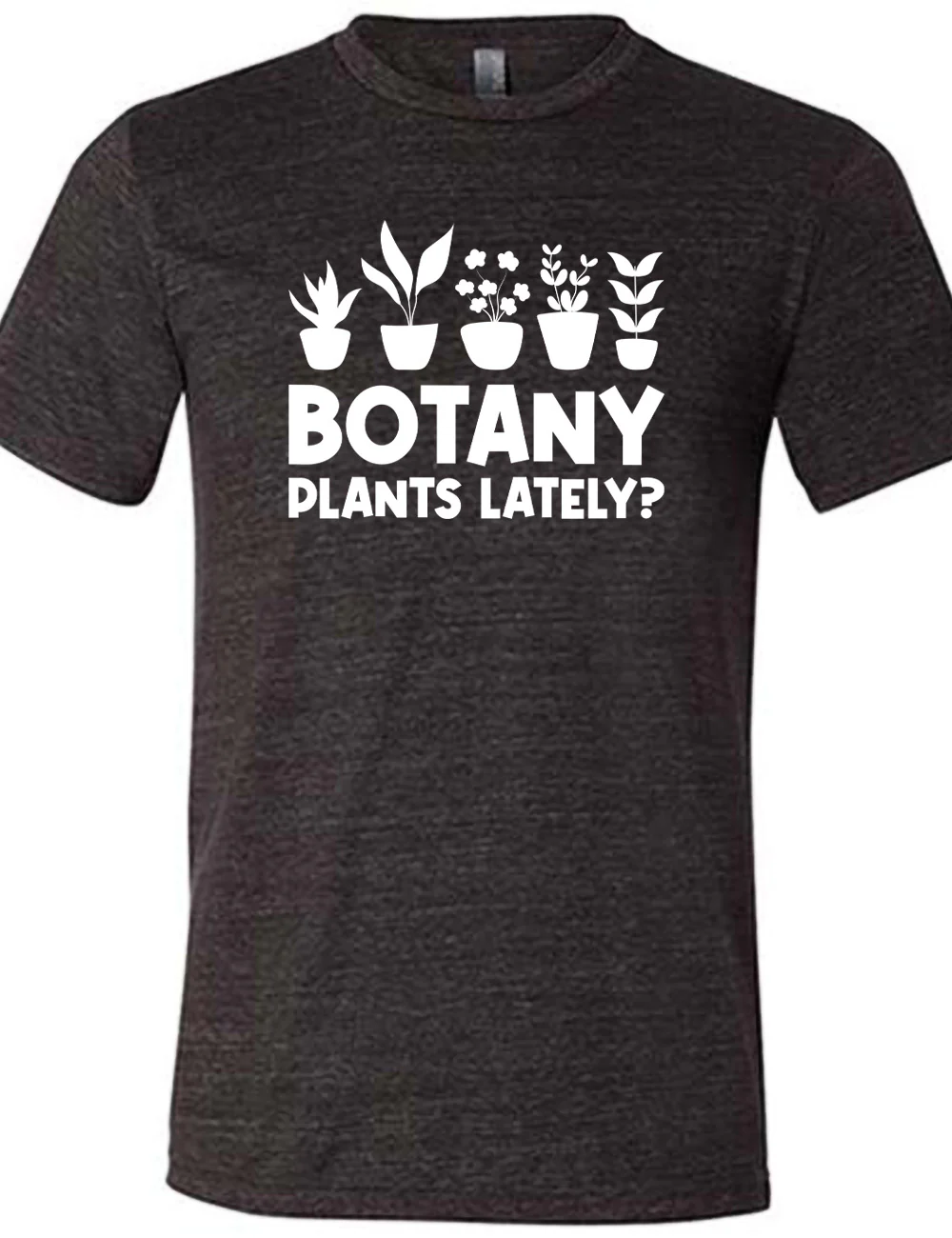 Botany Plants Lately? Shirt Unisex