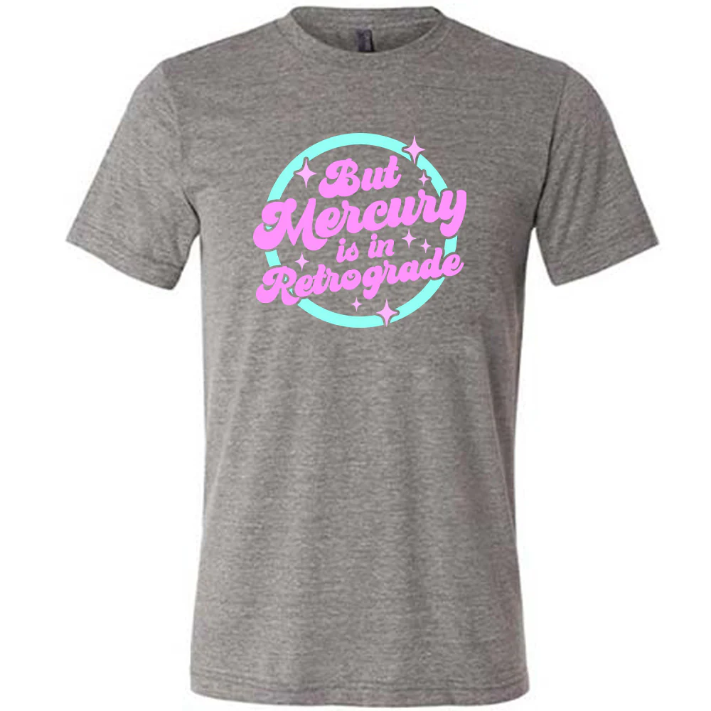 But Mercury Is In Retrograde Shirt Unisex - Image 5