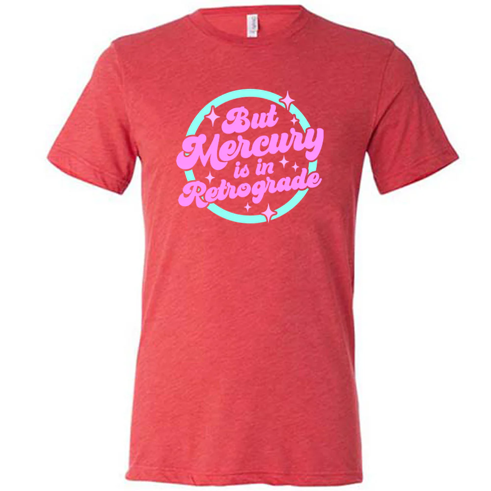 But Mercury Is In Retrograde Shirt Unisex - Image 7